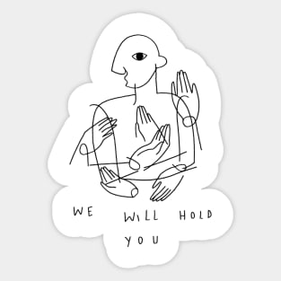 We will hold you Sticker